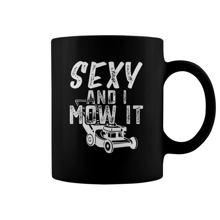 Sexy And I Mow It Funny Lawn Care Gift For Dads Coffee Mug