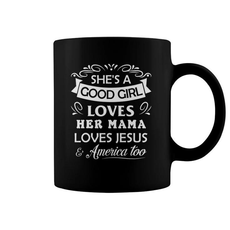 She's Good Girl Loves Her Mama Loves Jesus & America Too Coffee Mug