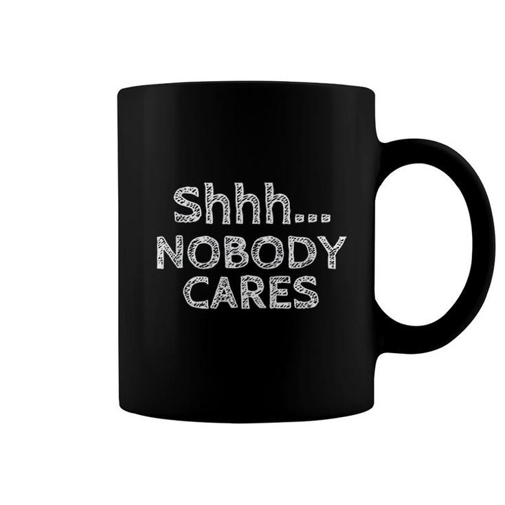 Shhh Nobody Cares Distressed Rude Funny Troll Coffee Mug