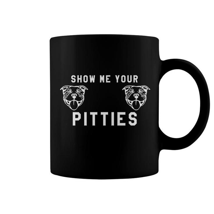 Show Me Your Pitties Funny Pitbull Coffee Mug