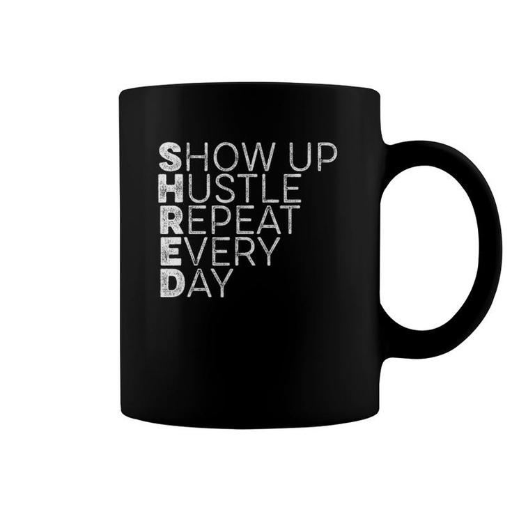 Shred Show Up Hustle Repeat Every Day Workout Motivation Drk Coffee Mug