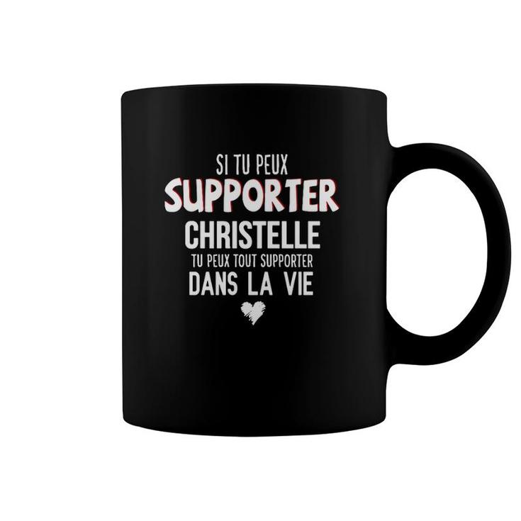 Si Tu Peux Supporter Christelle Tu Peux Tout Supporter Dans La Vie Coffee Mug
