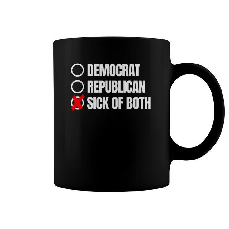 Sick Of Both Democrats Republicans Coffee Mug