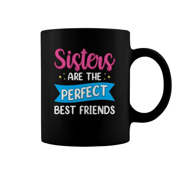 Sisters Are The Perfect Best Friends Team Best Friend Coffee Mug