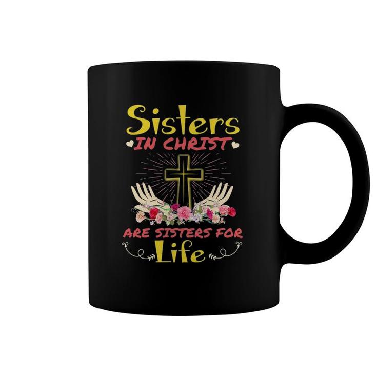 Sisters In Christ Are Sisters For Life Christian Faith Coffee Mug