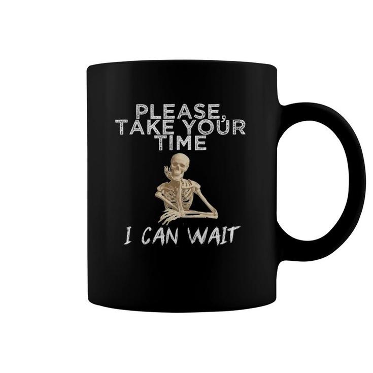 Skeleton Take Your Time I Can Wait Hilarious  Coffee Mug