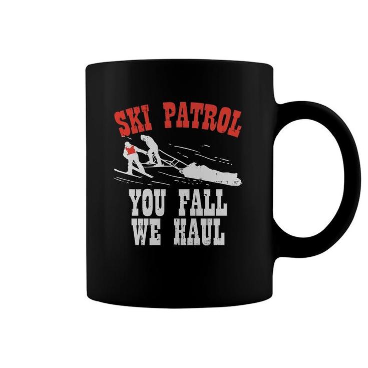 Ski Patrol Saying You Fall We Haul Funny Ski Patrol  Coffee Mug