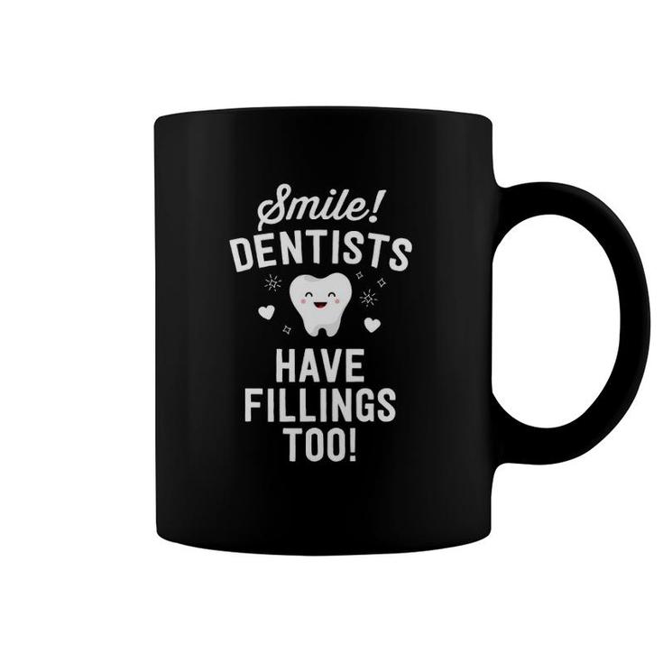 Smile Dentists Have Fillings Too Funny Dentist Gift Women Coffee Mug