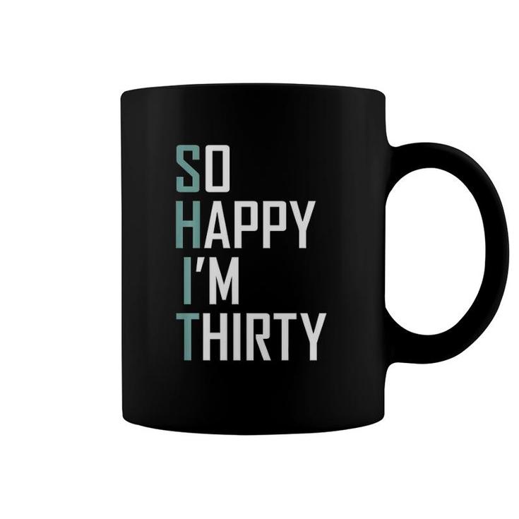 So Happy I'm Thirty 30 Years Old Bday Funny 30Th Birthday  Coffee Mug