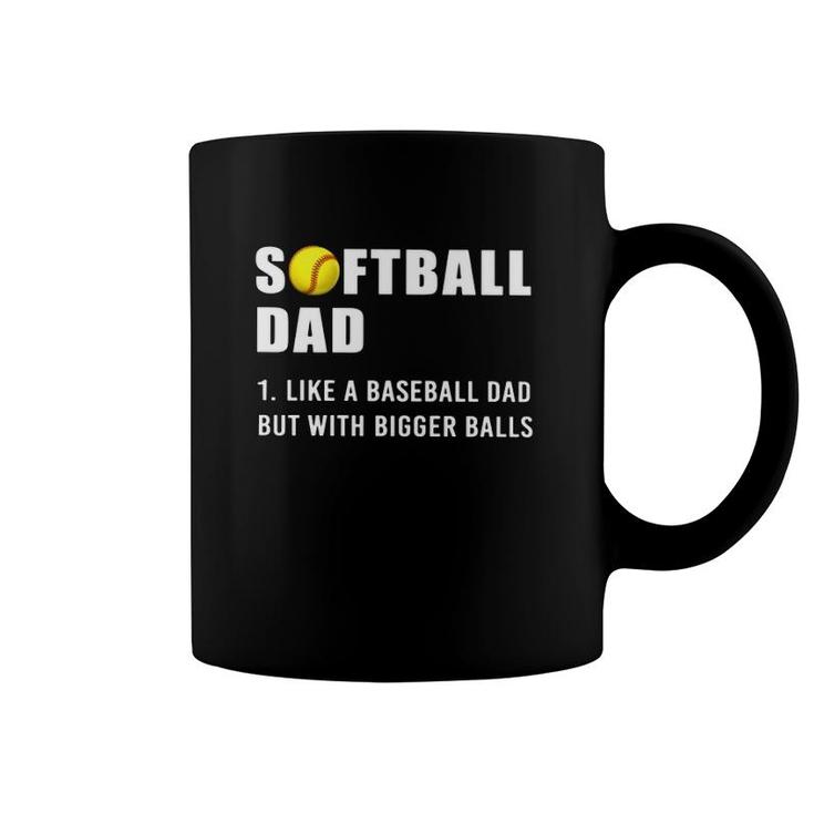 Softball Dad Definition Like A Baseball Dad But With Bigger Balls Softball Ball Coffee Mug