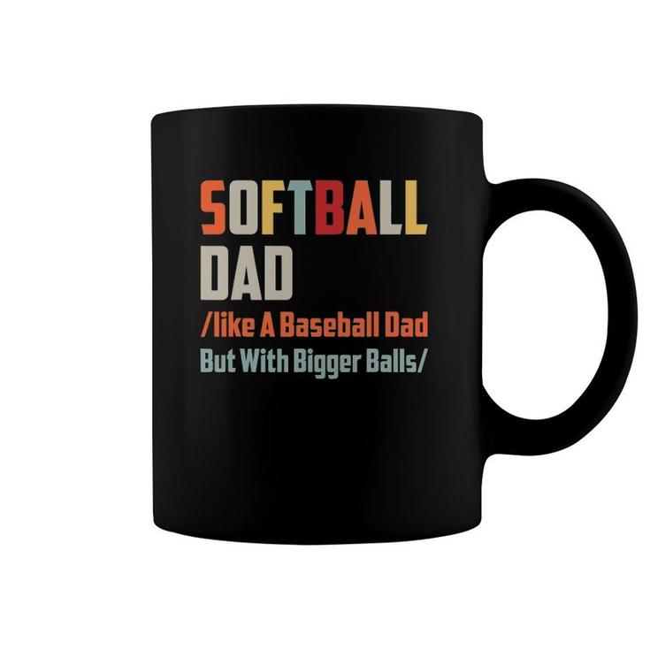 Softball Dad Like A Baseball Dad But With Bigger Balls Coffee Mug