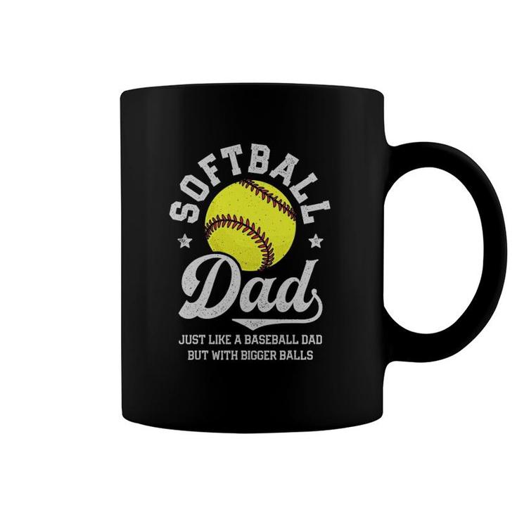 Softball Dad Like Baseball But With Bigger Balls Fathers Day Coffee Mug