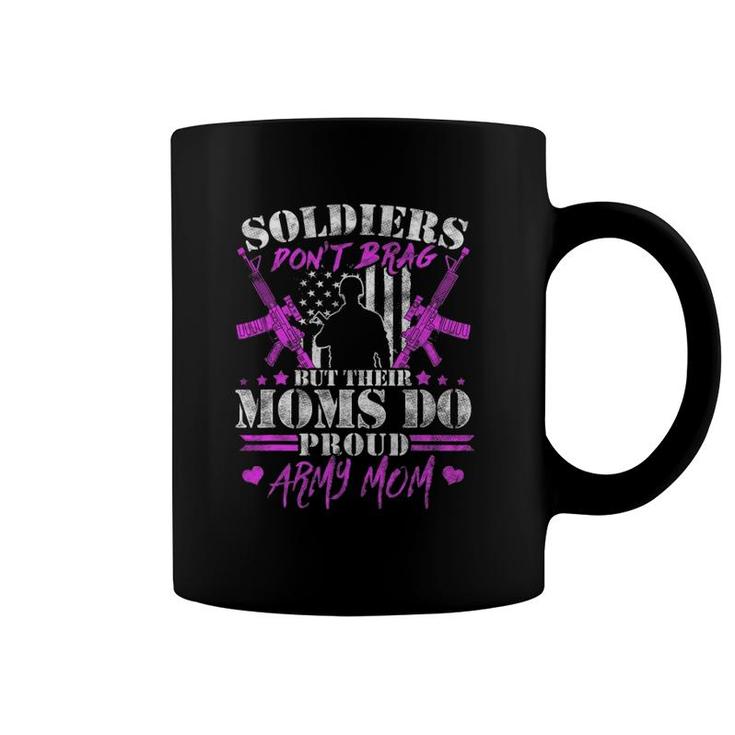 Soldiers Don't Brag Moms Do Proud Army Mom Military Mother Coffee Mug