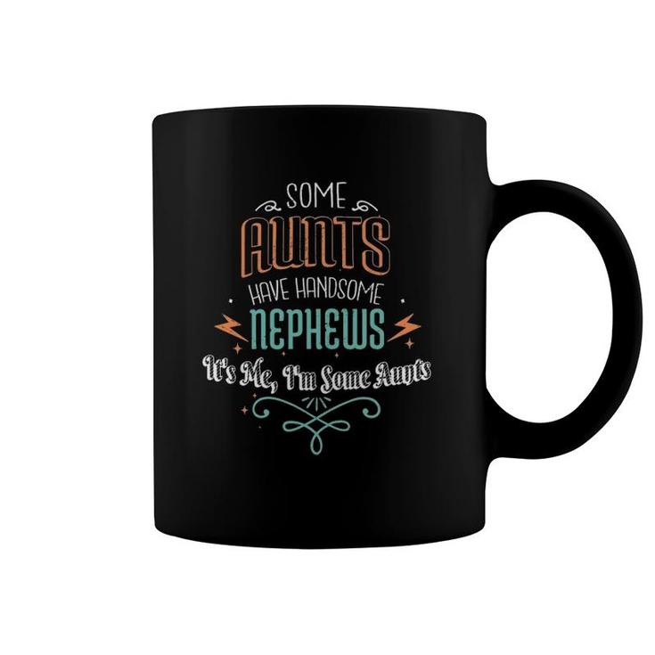 Some Aunts Have Handsome Nephews Funny Auntie Mother's Day Coffee Mug