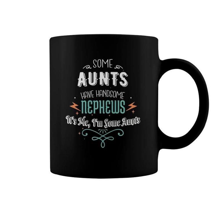 Some Aunts Have Handsome Nephews Funny Auntie Mother's Day Coffee Mug