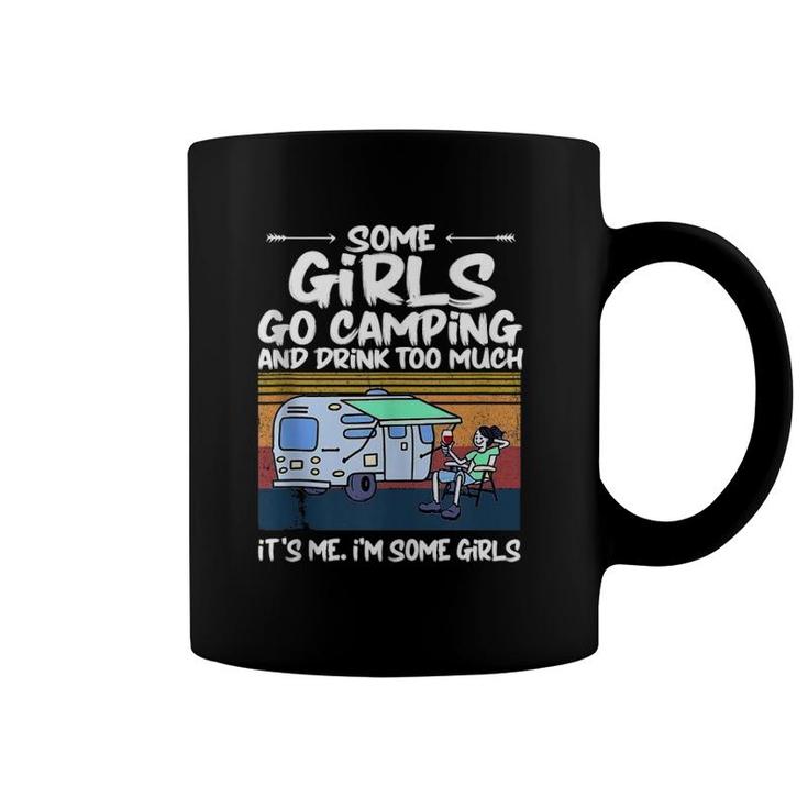 Some Girls Go Camping And Drink Too Much Vintage Campe Gifts  Coffee Mug