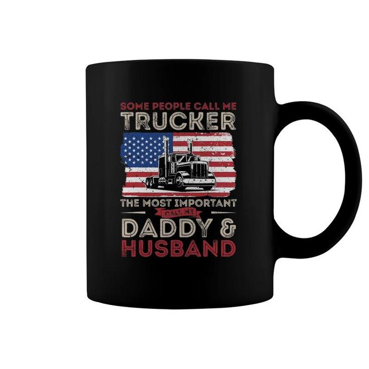 Some People Call Me Trucker The Most Important Daddy Husband Coffee Mug