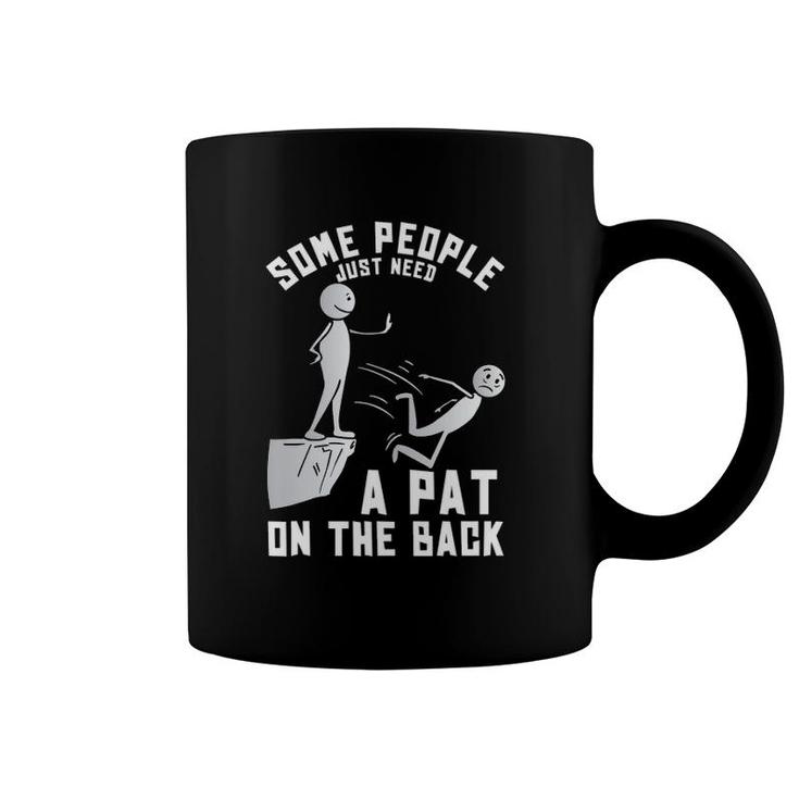 Some People Just Need A Pat On The Back Funny Sarcastic Joke Coffee Mug