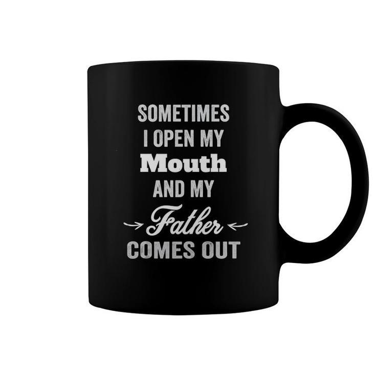 Sometimes I Open My Mouth And My Father Comes Out Dad Gift Tank Top Coffee Mug