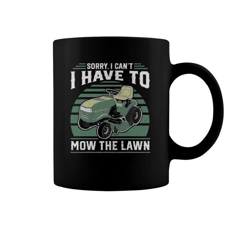 Sorry I Cant I Have To Mow The Lawn Funny Riding Mower Dad Coffee Mug