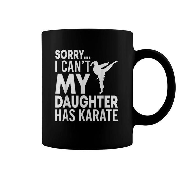 Sorry I Can't My Daughter Has Karate Funny Mom Dad Coffee Mug