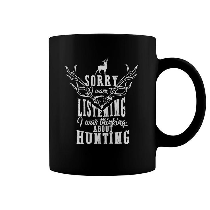 Sorry I Wasn't Listening I Was Thinking About Hunting Funny  Coffee Mug