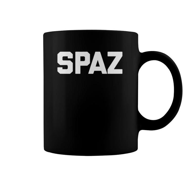 Spaz Funny Saying Sarcastic Novelty Humor Cute Cool Coffee Mug