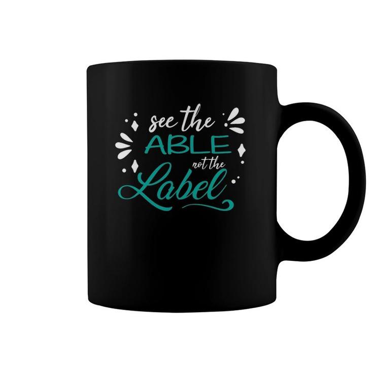 Special Education Teachers See The Able Not The Label Coffee Mug