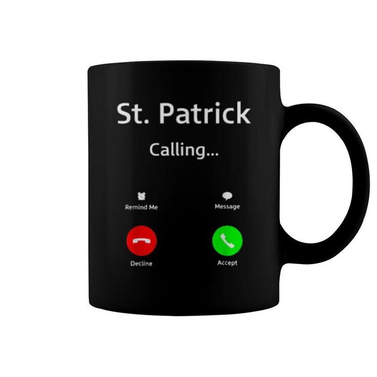 St Patrick Is Calling You For St Patrick's Day Coffee Mug