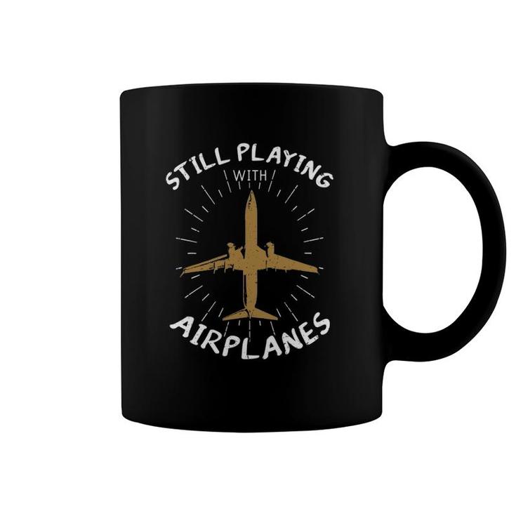 Still Playing With Airplanes  Plane Pilot Aircraft Gift Coffee Mug