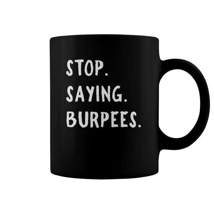 Stop Saying Burpees Personal Trainer Fitness Staying Active Coffee Mug