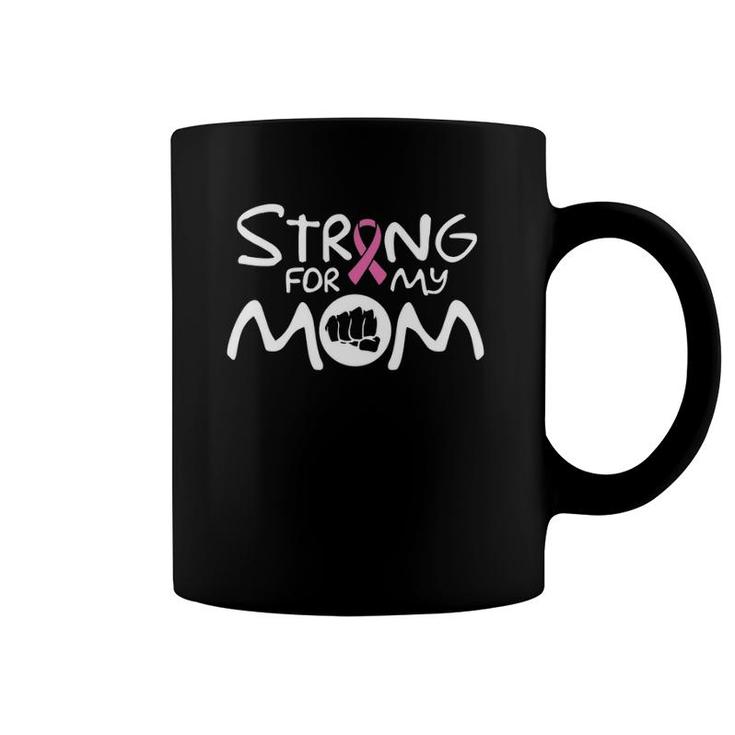Strong For My Mom Cancer Awareness Family Bcam Coffee Mug