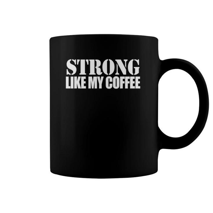Strong Like My Coffee - Uplifting Motivational Quote Coffee Mug