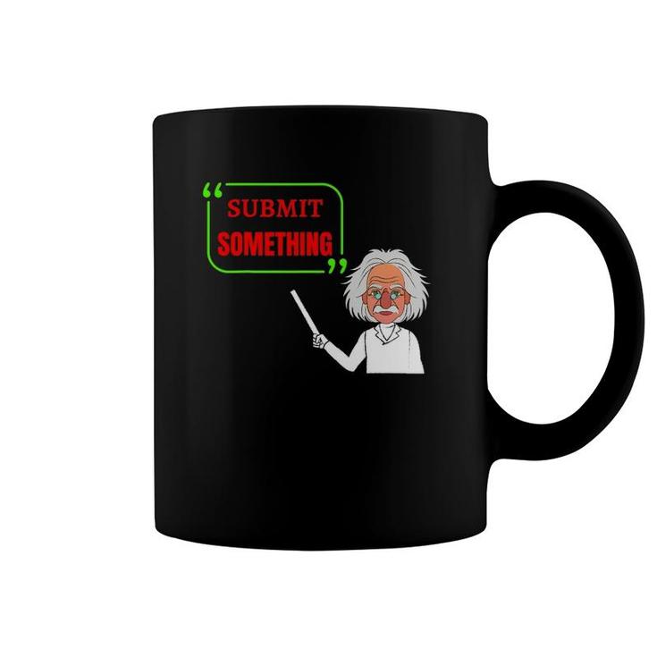 Submit Something Vintage Design For Students And Teachers Coffee Mug