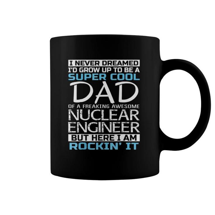 Super Cool Dad Of Nuclear Engineer Father's Day Gift Coffee Mug
