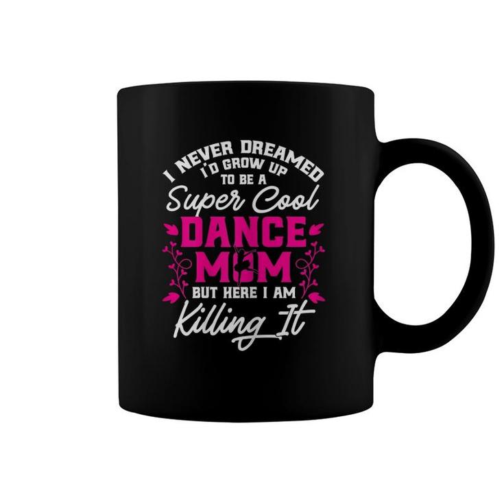 Super Cool Dance Mom Here Killing It Womens Mother's Day Coffee Mug