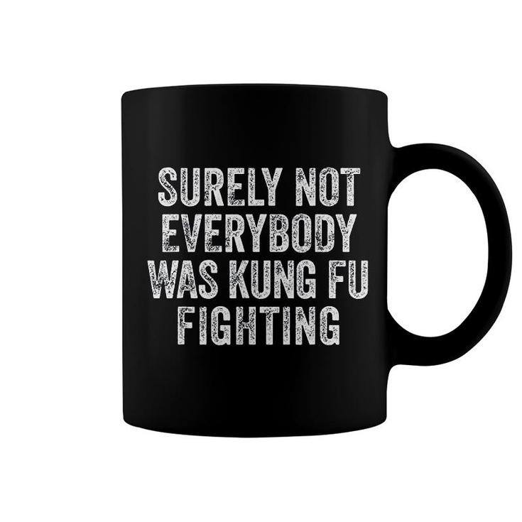 Surely Not Everybody Was Kung Fu Fighting Coffee Mug