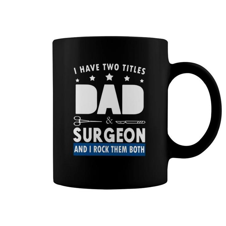 Surgeon Doctor I Have Two Tittles Dad & Surgeon And I Rock Them Both Coffee Mug