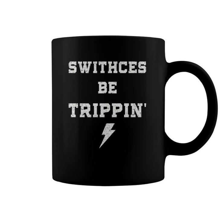 Switches Be Trippin Funny Electrician Humor Work Gifts Dad Coffee Mug