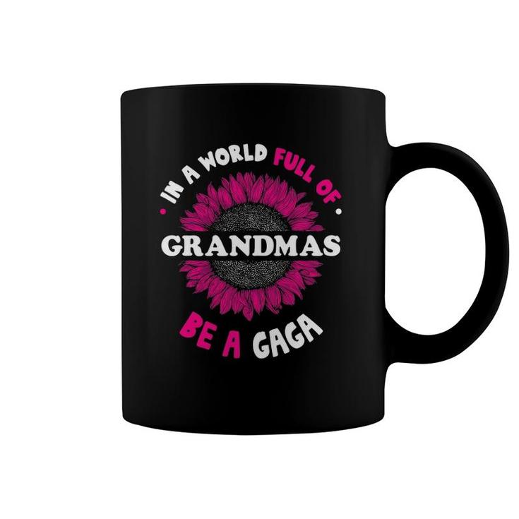 T For Gaga In A World Full Of Grandmas Be A Gaga Coffee Mug