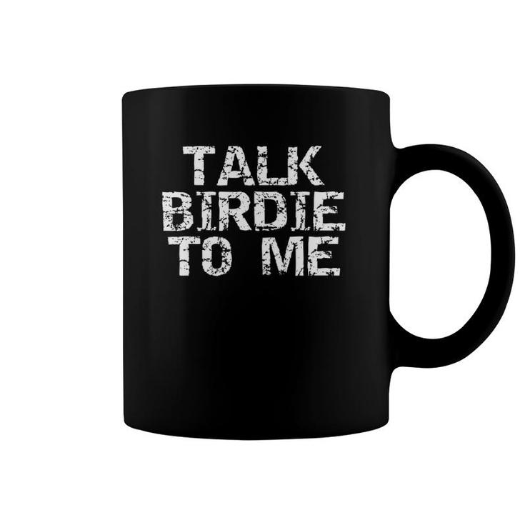 Talk Birdie To Me  Funny Distressed Golf Pun Gift Coffee Mug