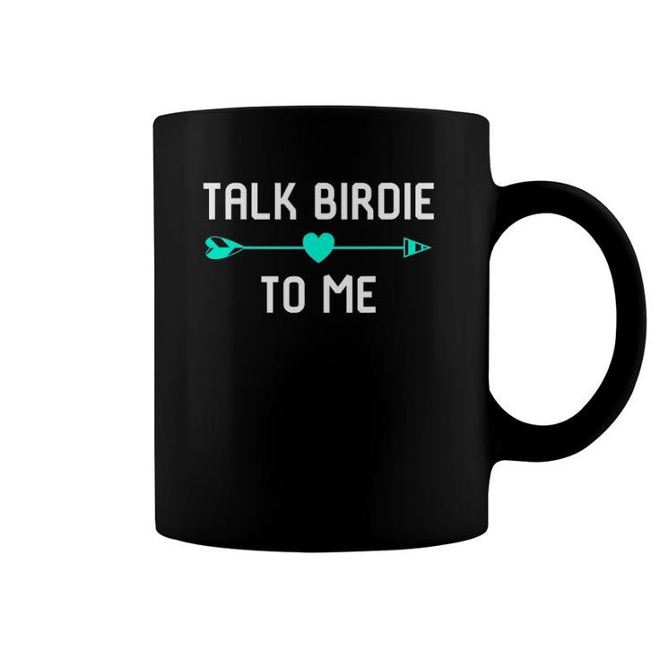 Talk Birdie To Me Golf Quotes Lover Coffee Mug