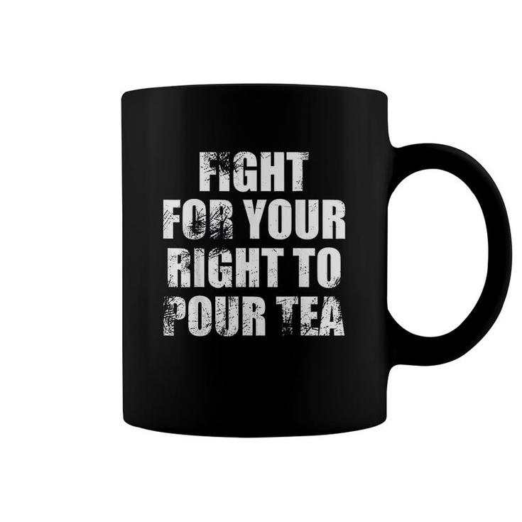 Tea  Fight For Your Right To Pour Tea Distressed Coffee Mug