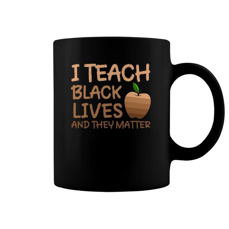 Teacher Black History I Teach Black Lives And They Matter Coffee Mug