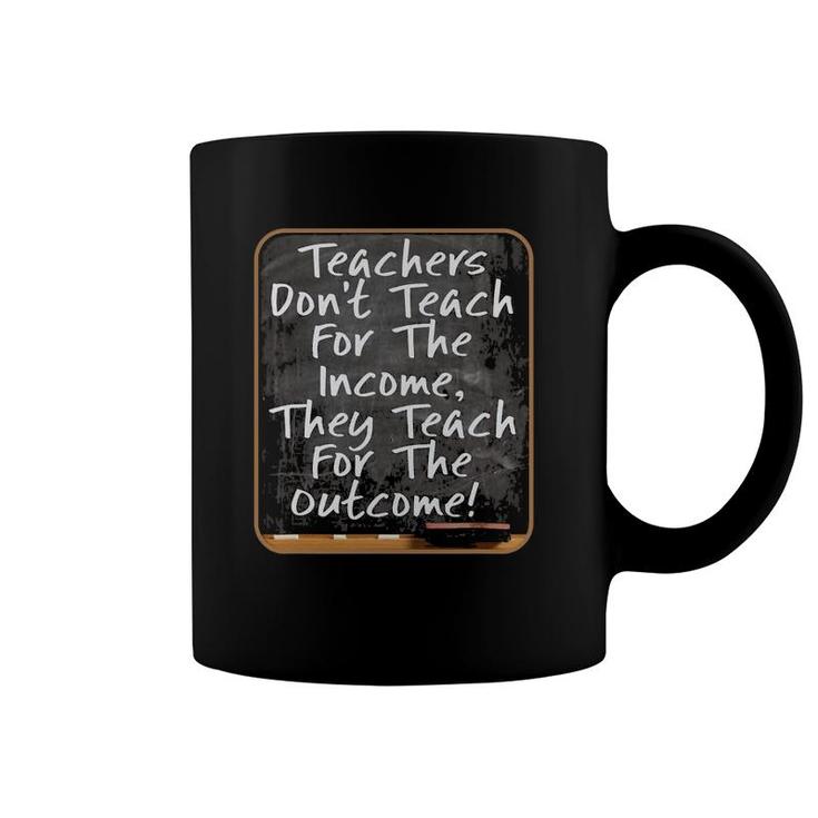 Teachers Don't Teach For Income Teach For Outcome 3 Ver2 Coffee Mug