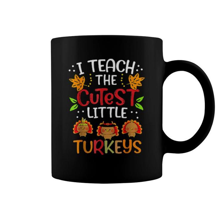 Thanksgiving For Teachers I Teach The Cutest Little Turkeys  Coffee Mug
