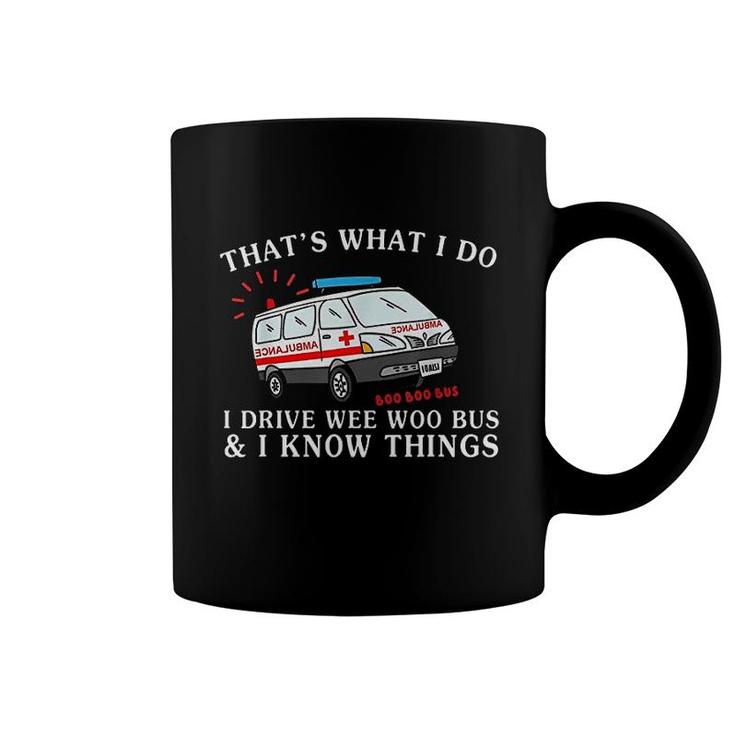 Thats What I Do Driving Wee Woo Bus And I Know Things Coffee Mug