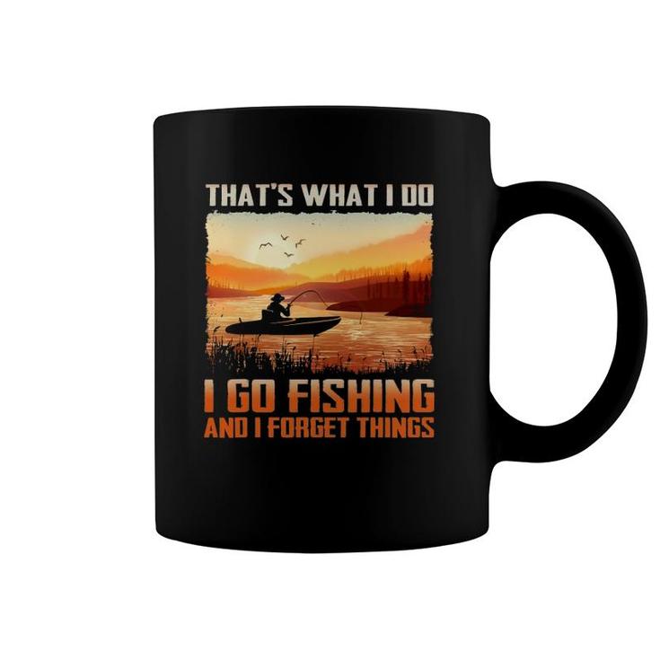 That's What I Do I Go Fishing And I Forget Things Coffee Mug