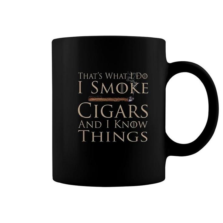 That's What I Do I Smoke Cigars And I Know Things Coffee Mug