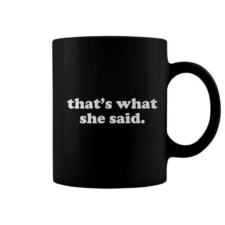 Thats What She Said Coffee Mug